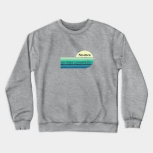 Science is the Answer, Celebrate the Beauty of Science, Science + Style = Perfect Combination Crewneck Sweatshirt